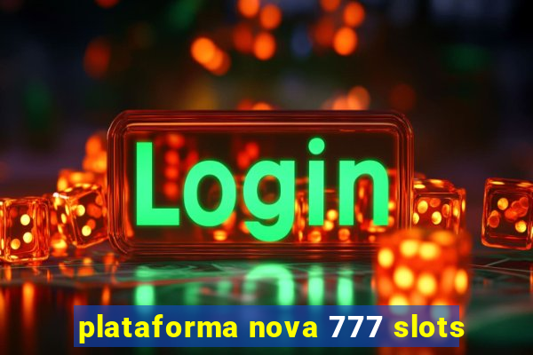 plataforma nova 777 slots